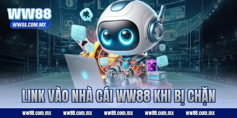 Link vào nhà cái WW88 khi bị chặn